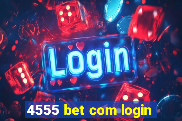 4555 bet com login