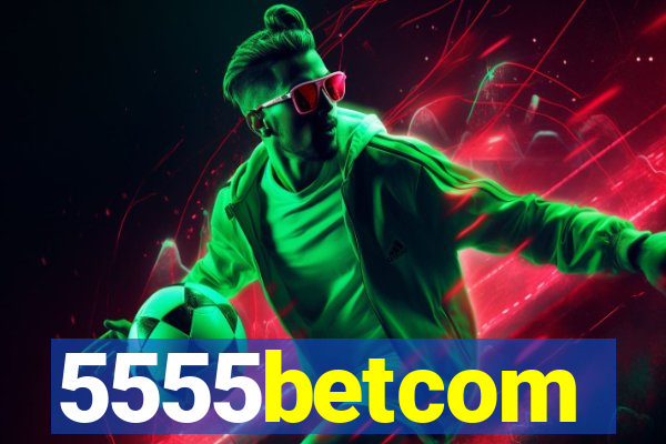 5555betcom