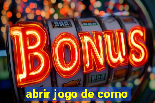 abrir jogo de corno
