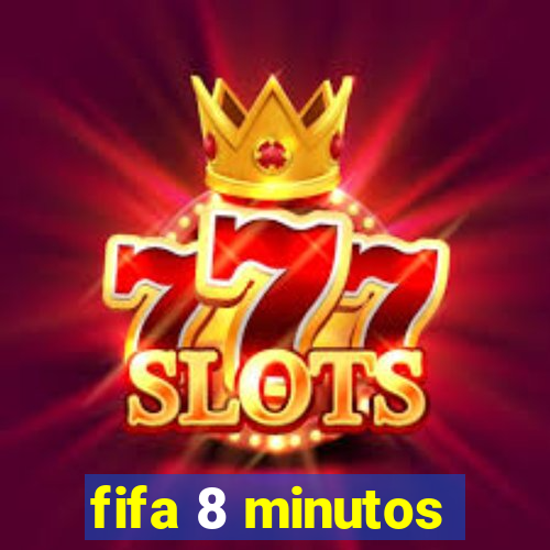 fifa 8 minutos