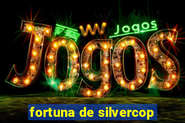 fortuna de silvercop