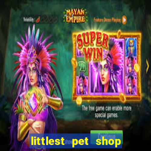 littlest pet shop jogo antigo baixar dinheiro infinito