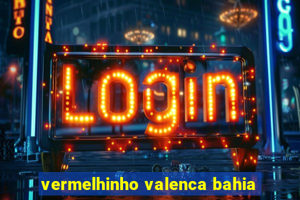vermelhinho valenca bahia