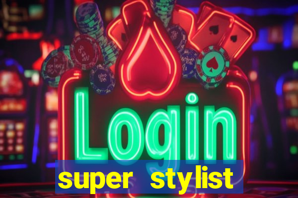 super stylist dinheiro e diamante infinito 2024 atualizado