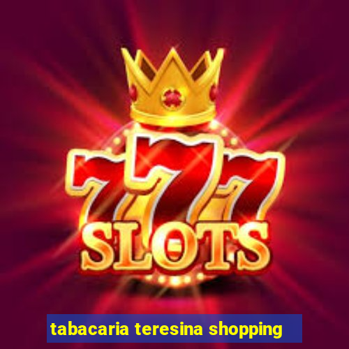 tabacaria teresina shopping