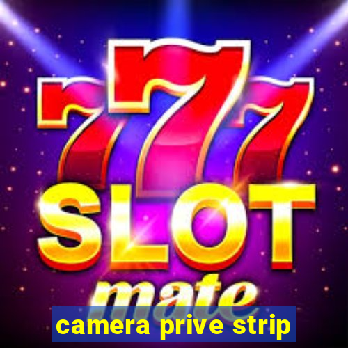 camera prive strip