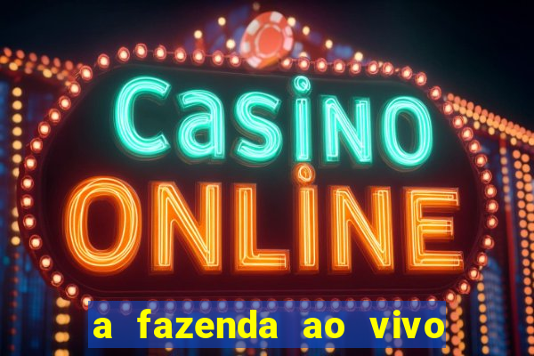 a fazenda ao vivo mega canais