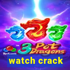 watch crack