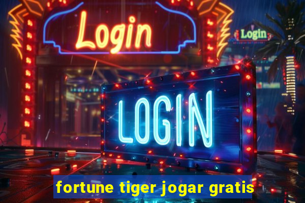 fortune tiger jogar gratis