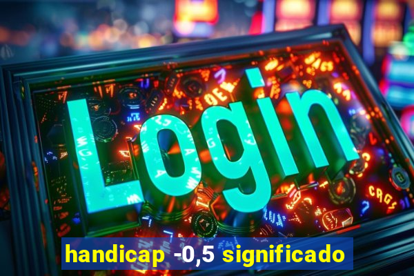 handicap -0,5 significado
