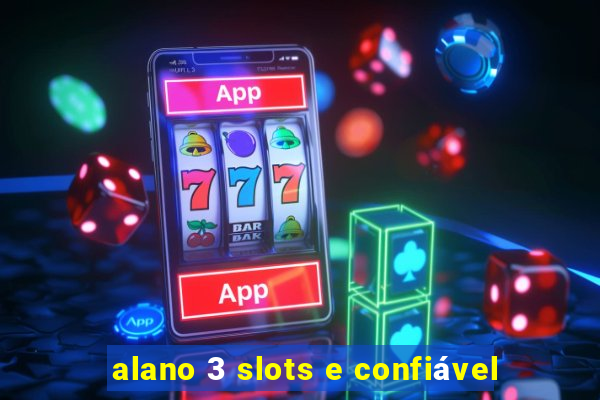 alano 3 slots e confiável