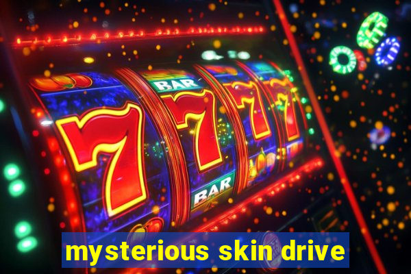 mysterious skin drive