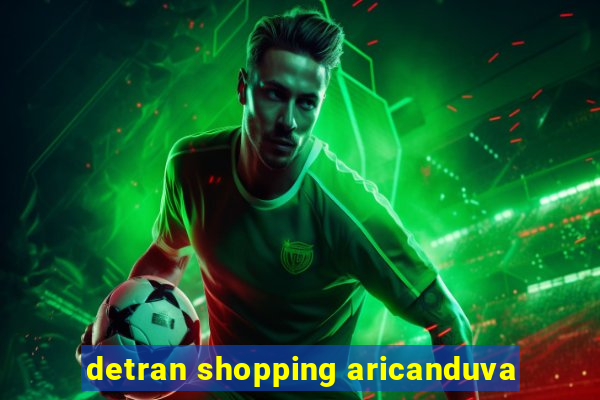 detran shopping aricanduva