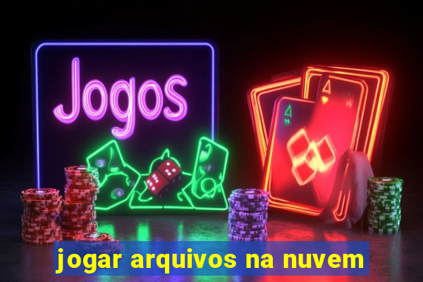 jogar arquivos na nuvem