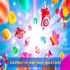 cachorro em tupi guarani