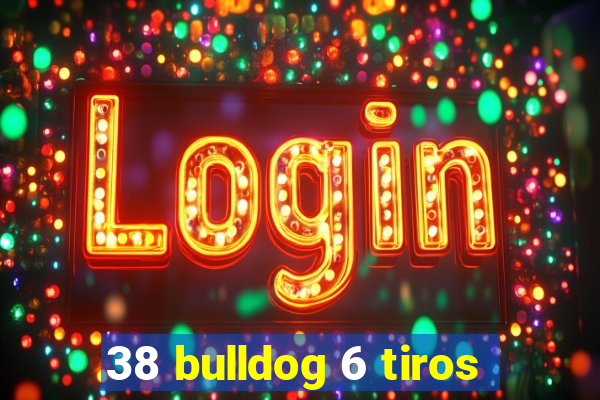 38 bulldog 6 tiros