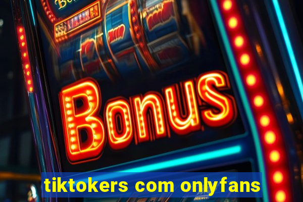 tiktokers com onlyfans