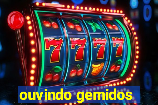 ouvindo gemidos