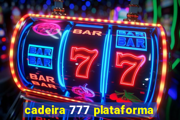 cadeira 777 plataforma