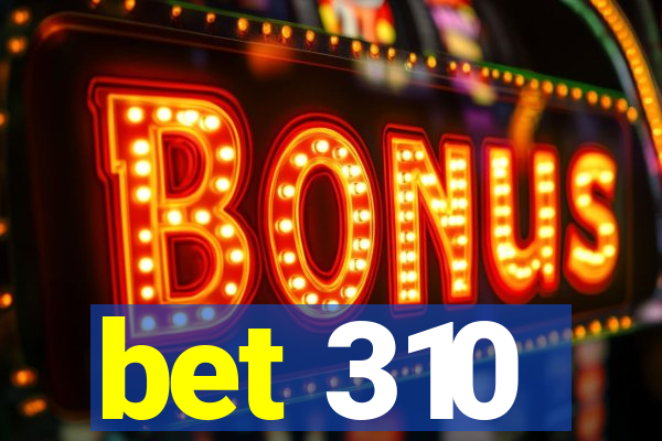 bet 310