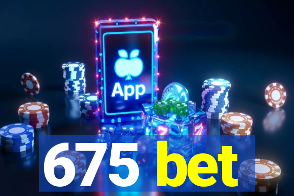 675 bet