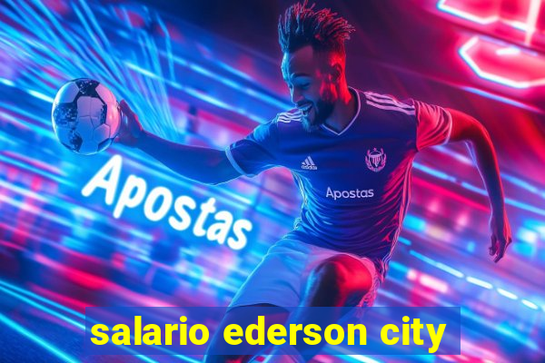 salario ederson city