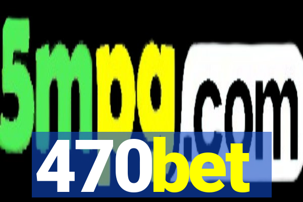 470bet