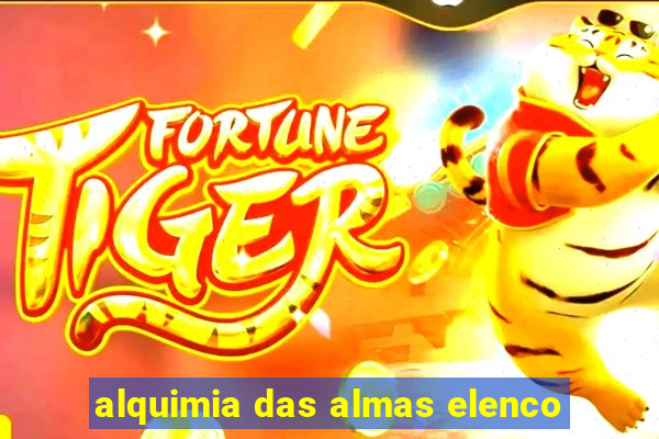 alquimia das almas elenco