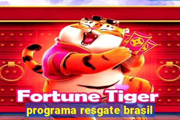 programa resgate brasil