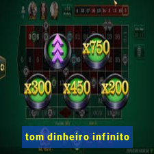 tom dinheiro infinito