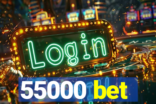 55000 bet