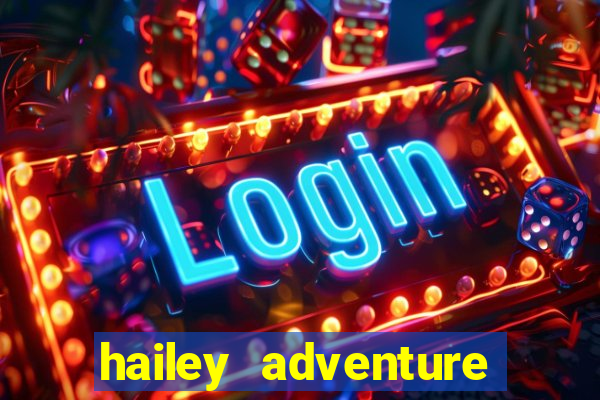 hailey adventure mod apk unlimited money