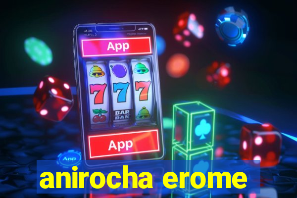 anirocha erome
