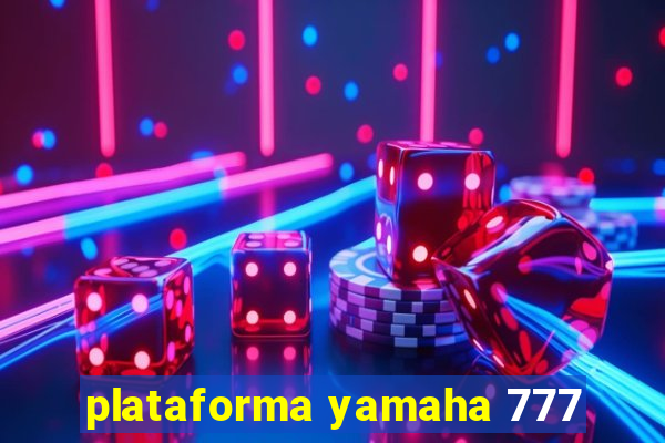 plataforma yamaha 777