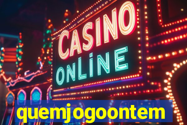 quemjogoontem
