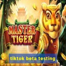 tiktok beta testing