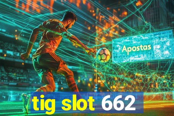 tig slot 662