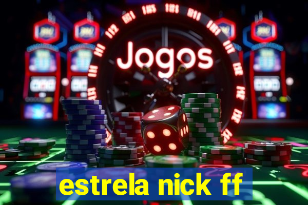 estrela nick ff