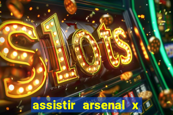 assistir arsenal x barcelona ao vivo hd