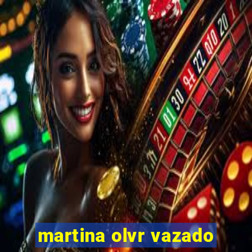 martina olvr vazado