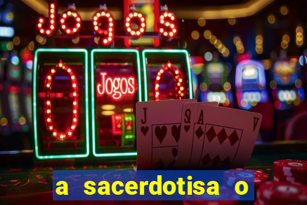 a sacerdotisa o que ele sente por mim