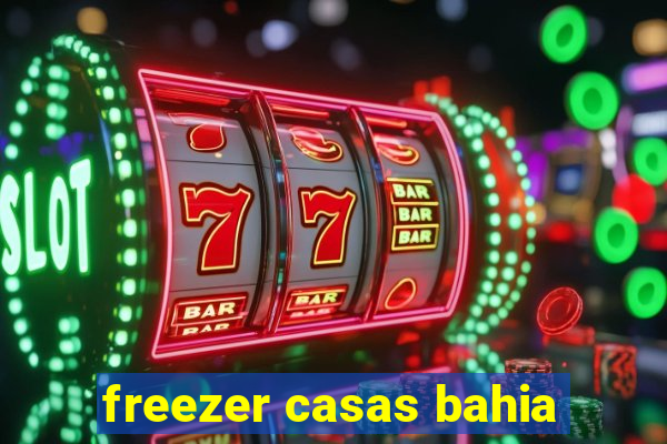 freezer casas bahia
