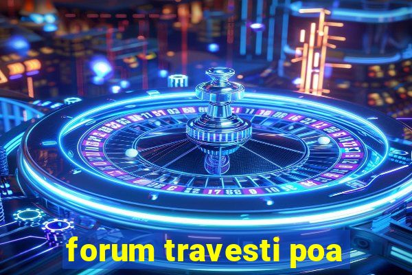 forum travesti poa