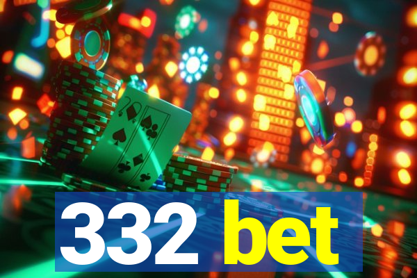 332 bet
