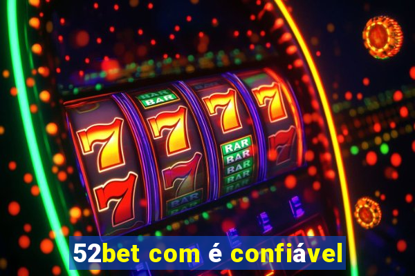 52bet com é confiável