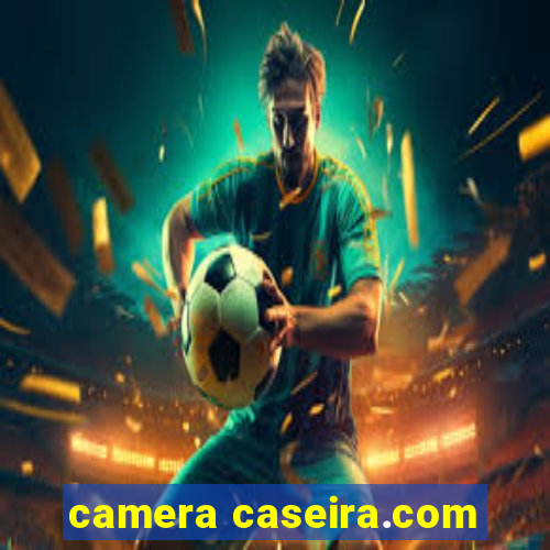 camera caseira.com