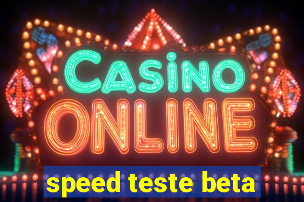 speed teste beta