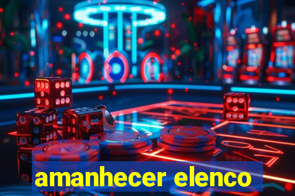 amanhecer elenco