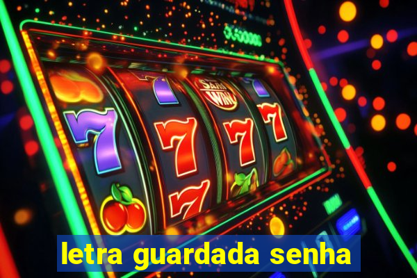 letra guardada senha