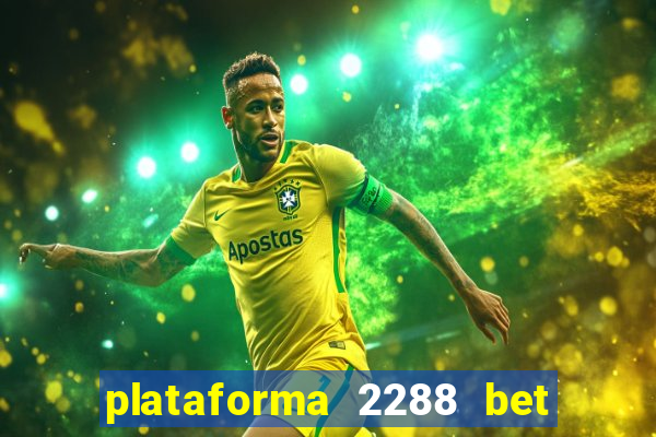 plataforma 2288 bet é confiável